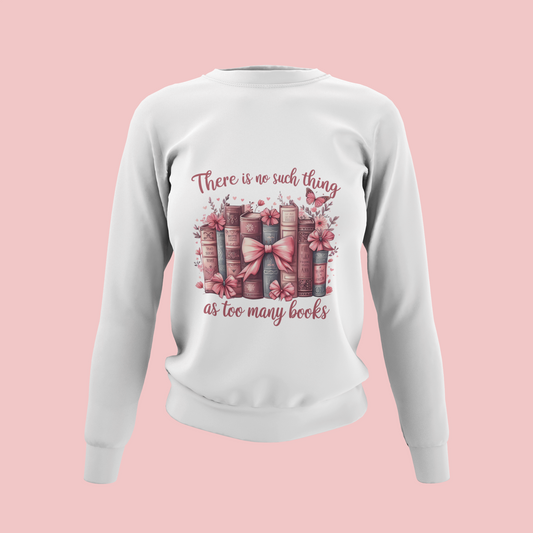 “There Is No Such Thing as Too Many Books” Shirt – Cute Bookish Gift for Readers, Cozy T-Shirt, Hoodie or Sweater